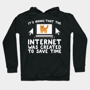 It's Ironic That The Internet Was Create To Save Time Hoodie